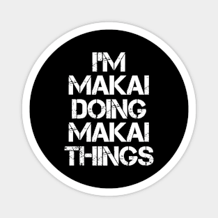 Makai Name T Shirt - Makai Doing Makai Things Magnet